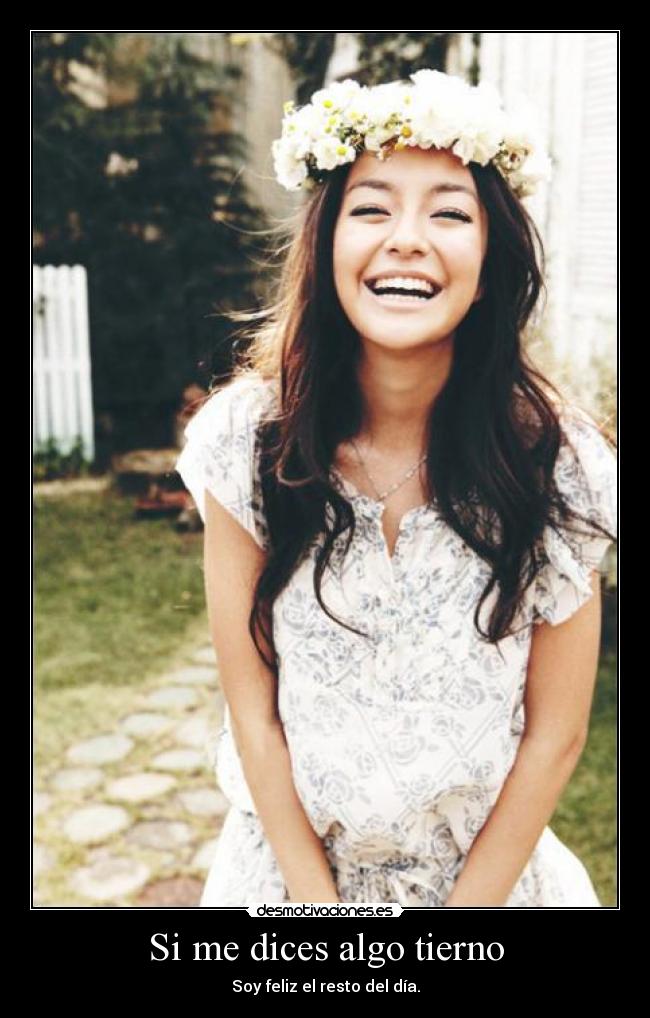 Si me dices algo tierno - Soy feliz el resto del día.
