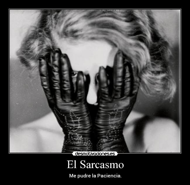 El Sarcasmo - Me pudre la Paciencia.