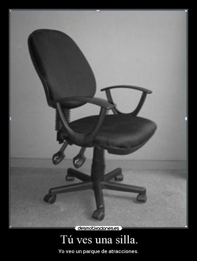 Tú ves una silla. -
