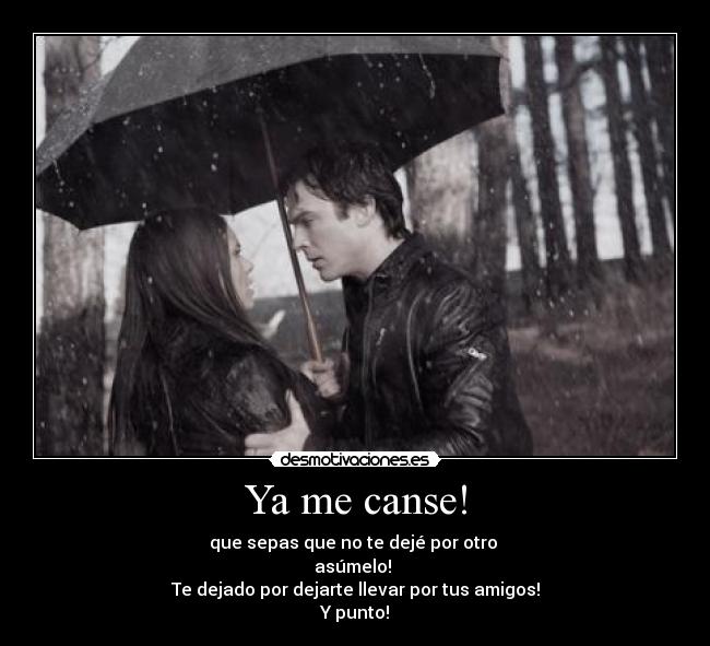 Ya me canse! -
