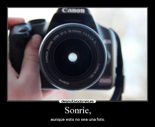 Sonríe, - aunque esto no sea una foto.