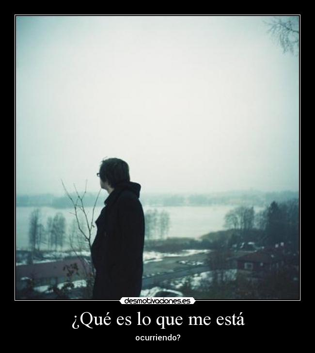 ¿Qué es lo que me está - 
