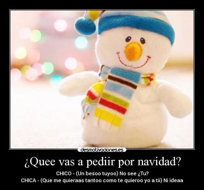 ¿Quee vas a pediir por navidad? - 
