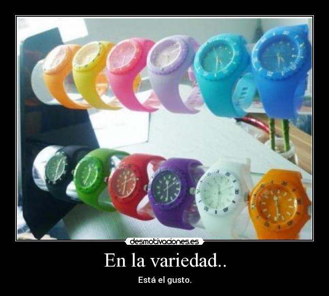 En la variedad.. - Está el gusto.
