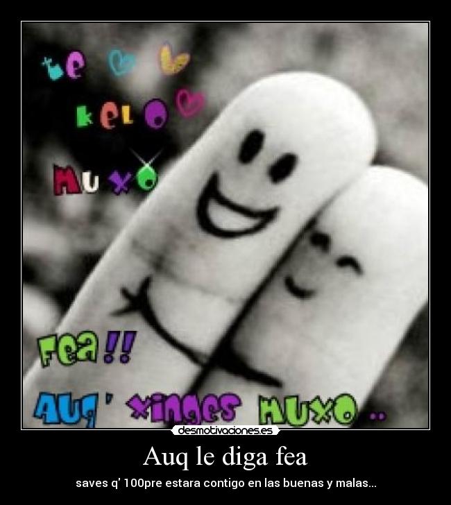 Auq le diga fea - 