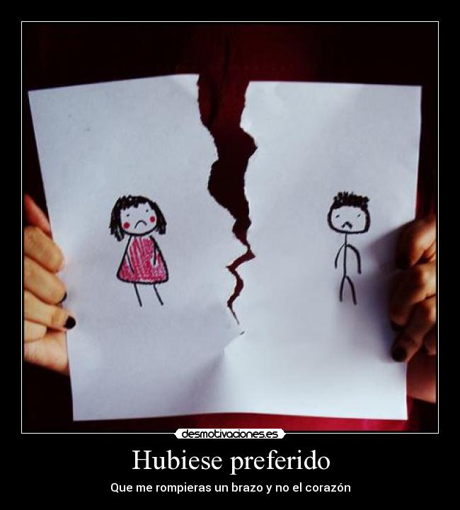 Hubiese preferido - Que me rompieras un brazo y no el corazón