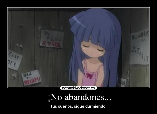 ¡No abandones... - tus sueños, sigue durmiendo!