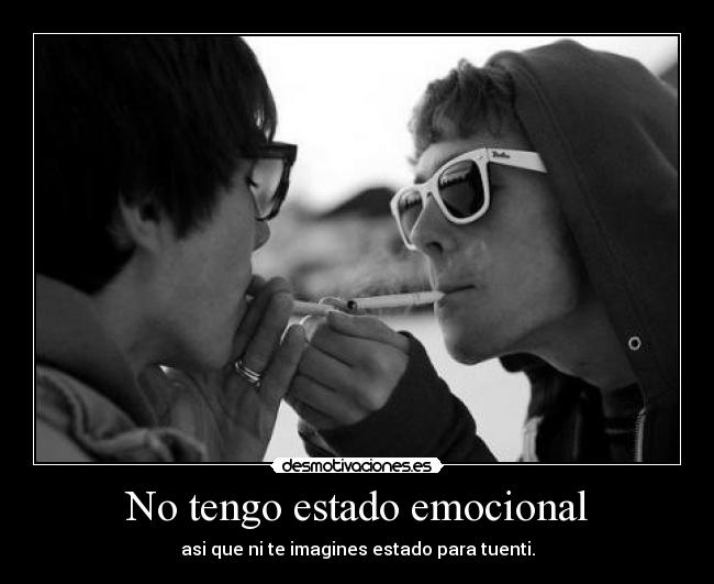 No tengo estado emocional -