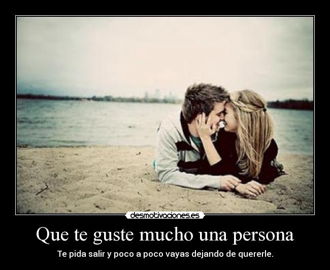 Que te guste mucho una persona - 