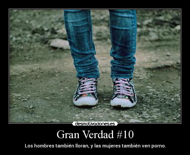 Gran Verdad #10 - Los hombres también lloran, y las mujeres también ven porno.