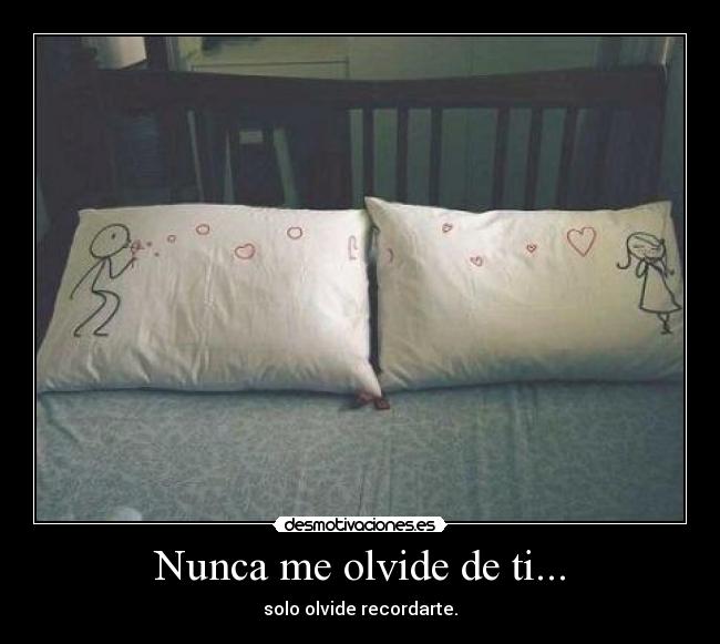 Nunca me olvide de ti... -