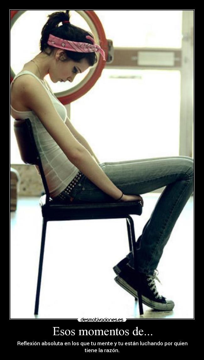 Esos momentos de... -