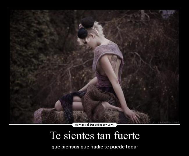 Te sientes tan fuerte -