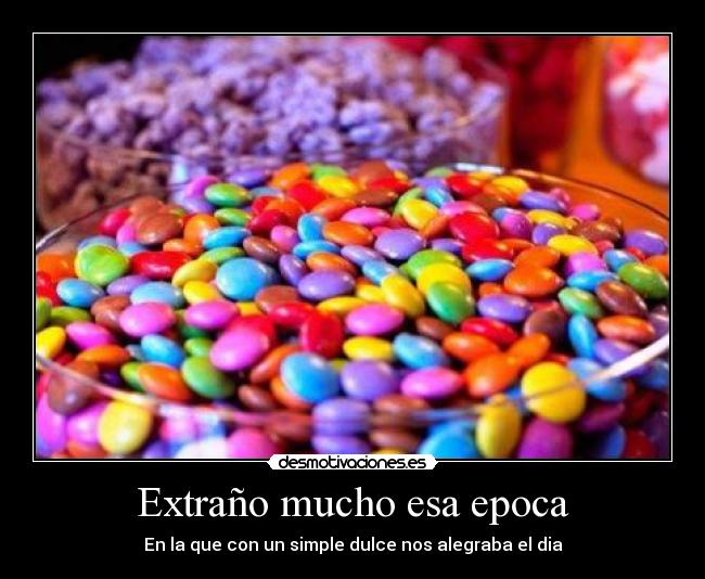 Extraño mucho esa epoca -