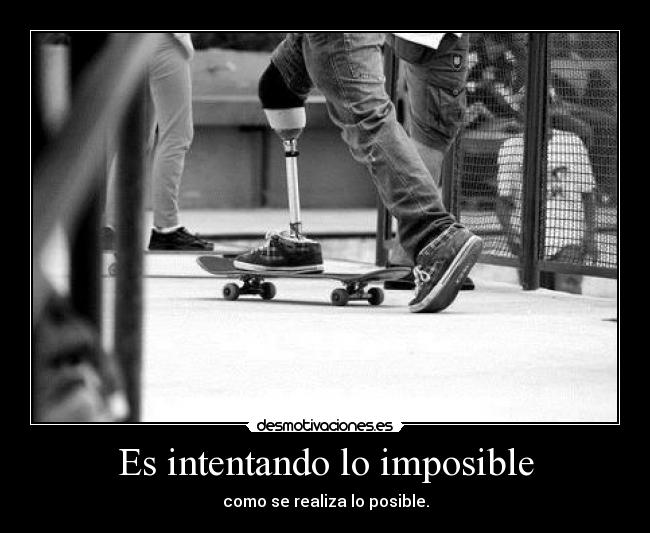 Es intentando lo imposible -