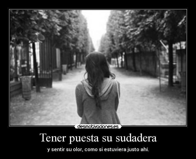 Tener puesta su sudadera -