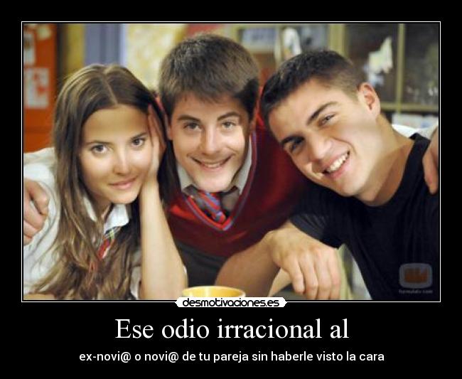 Ese odio irracional al - ex-novi@ o novi@ de tu pareja sin haberle visto la cara