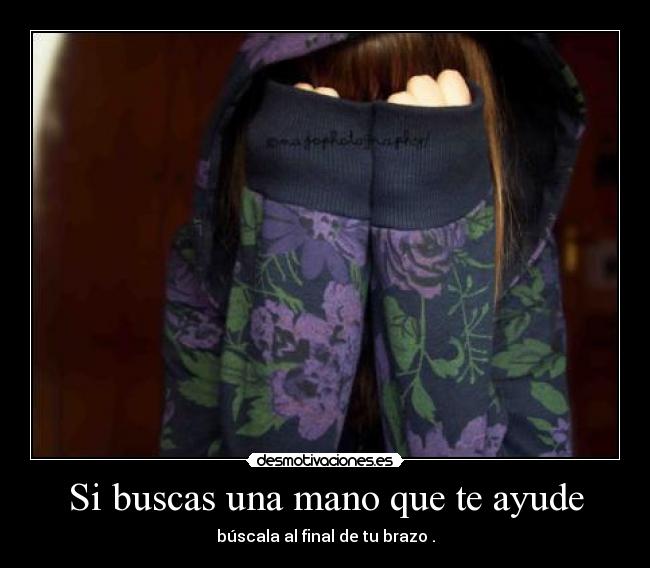 Si buscas una mano que te ayude - búscala al final de tu brazo .