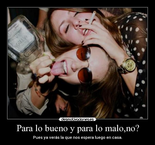 Para lo bueno y para lo malo,no? -