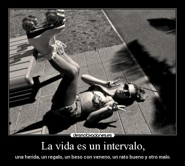 La vida es un intervalo, -