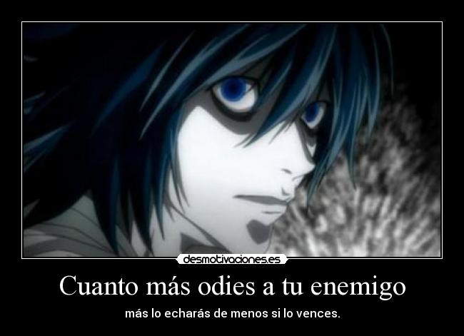 Cuanto más odies a tu enemigo -