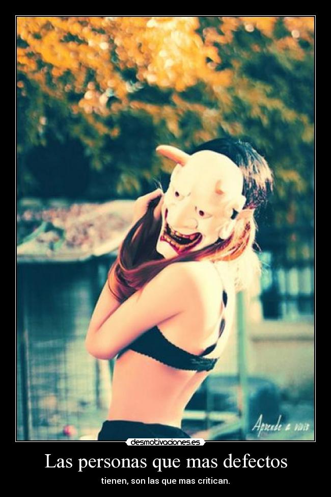 Las personas que mas defectos - tienen, son las que mas critican.