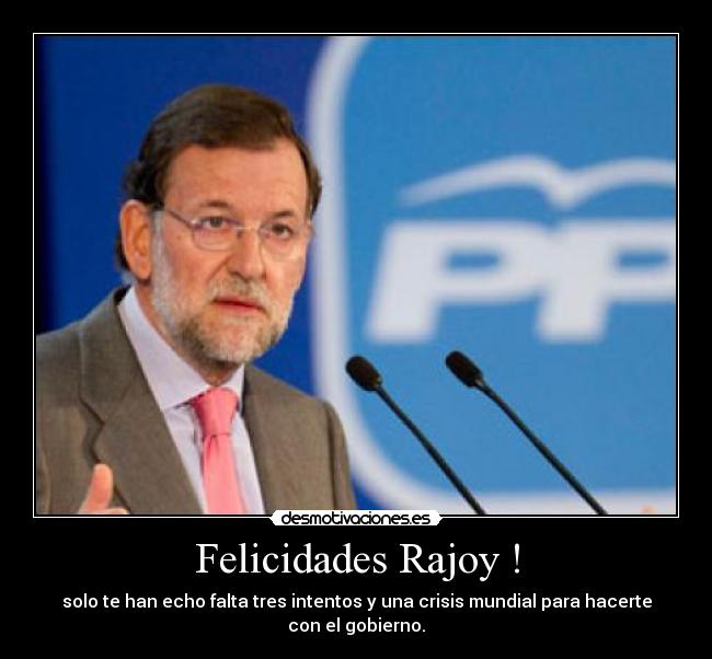 Felicidades Rajoy ! -