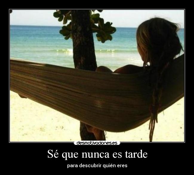 Sé que nunca es tarde - para descubrir quién eres