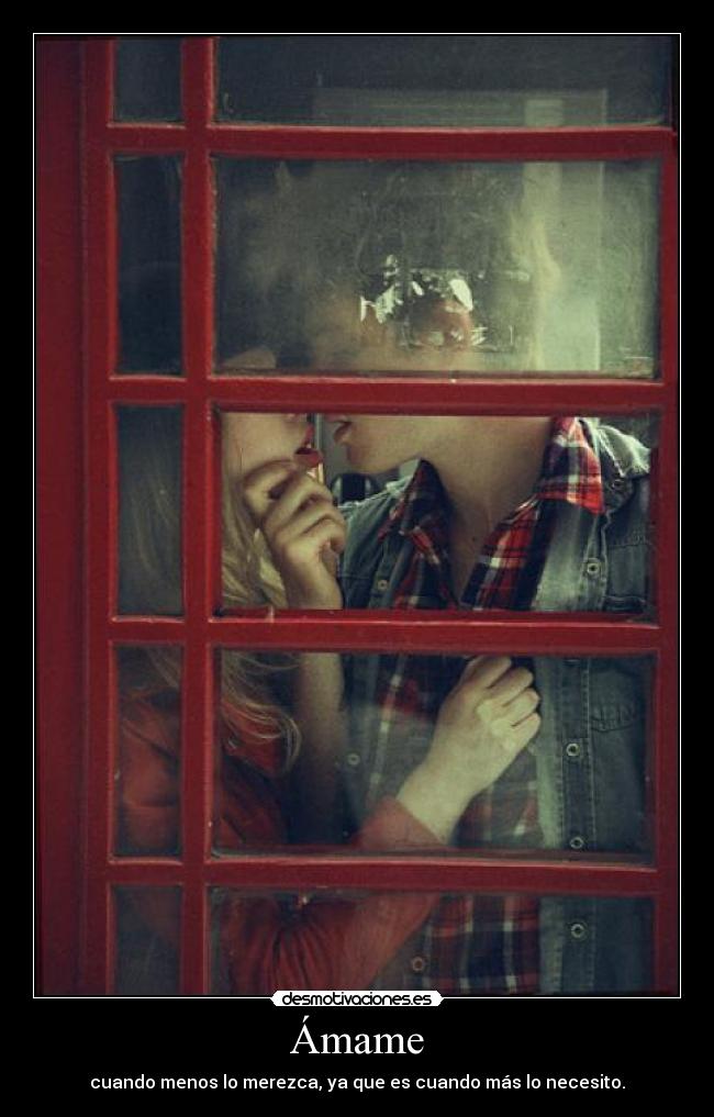carteles amame cuando menos merezca que cuando mas necesito desmotivaciones