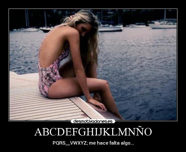 ABCDEFGHIJKLMNÑO - PQRS__VWXYZ; me hace falta algo...