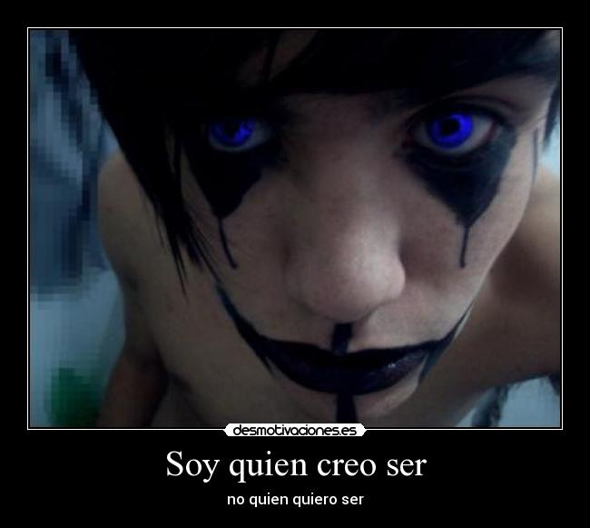 Soy quien creo ser - no quien quiero ser