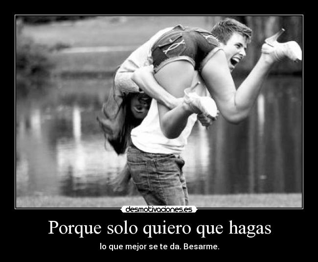 Porque solo quiero que hagas - 