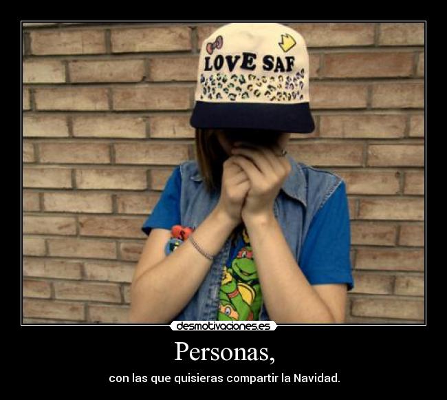Personas, - con las que quisieras compartir la Navidad.