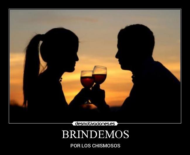 BRINDEMOS - POR LOS CHISMOSOS