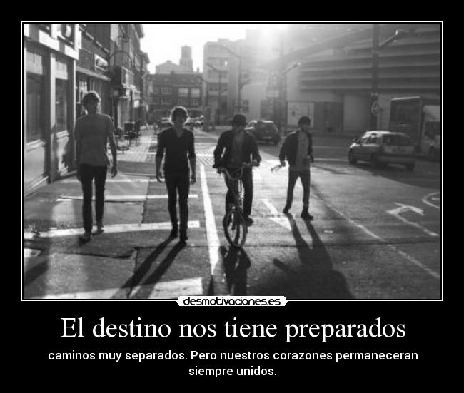 El destino nos tiene preparados - caminos muy separados. Pero nuestros corazones permaneceran
siempre unidos.