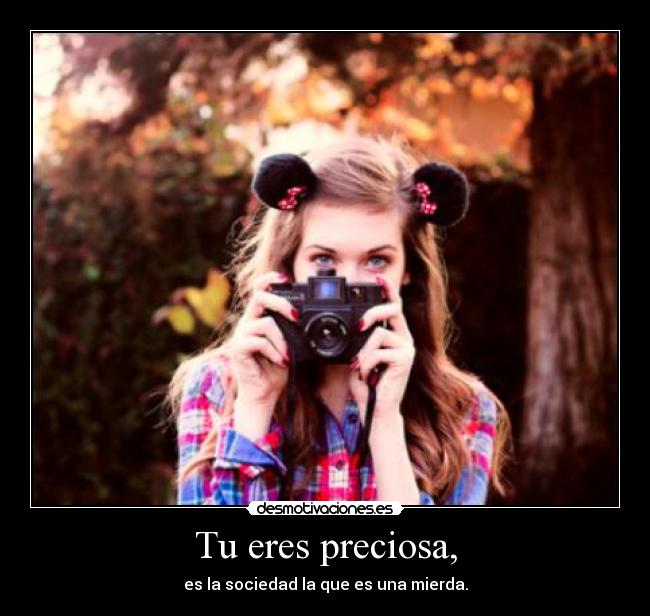 Tu eres preciosa, -