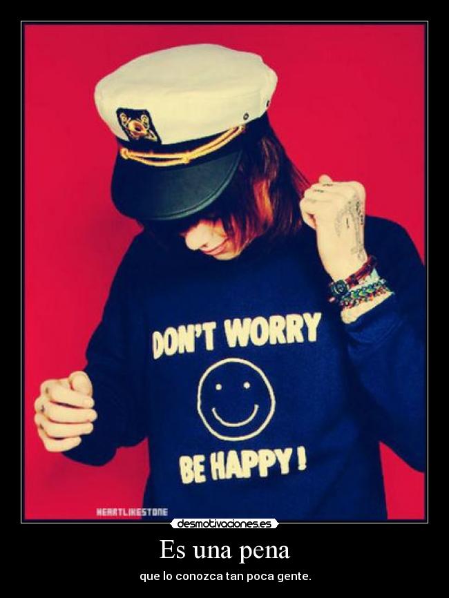 Es una pena - que lo conozca tan poca gente.