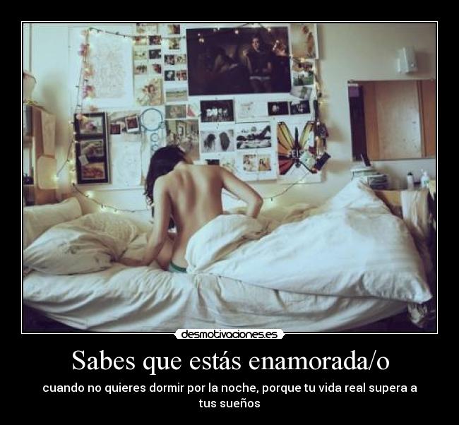 Sabes que estás enamorada/o - cuando no quieres dormir por la noche, porque tu vida real supera a tus sueños