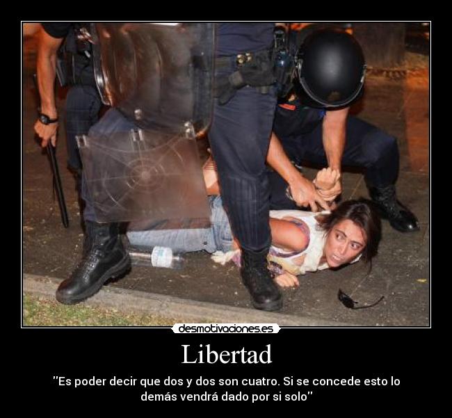 Libertad - Es poder decir que dos y dos son cuatro. Si se concede esto lo
demás vendrá dado por si solo