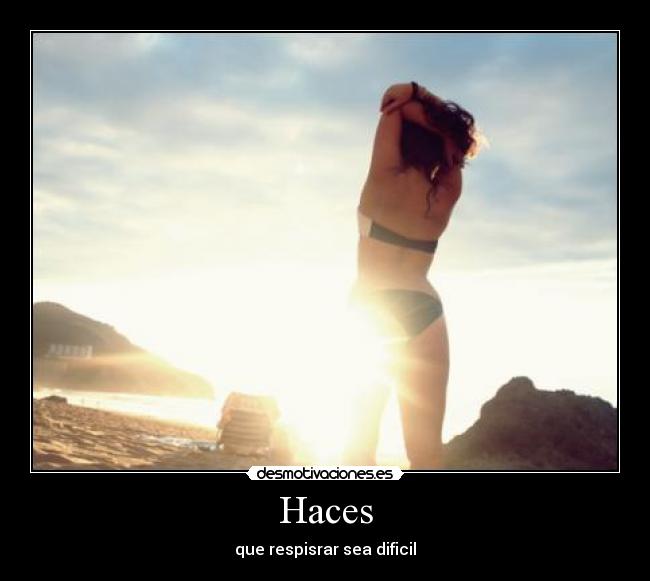 Haces - que respisrar sea dificil