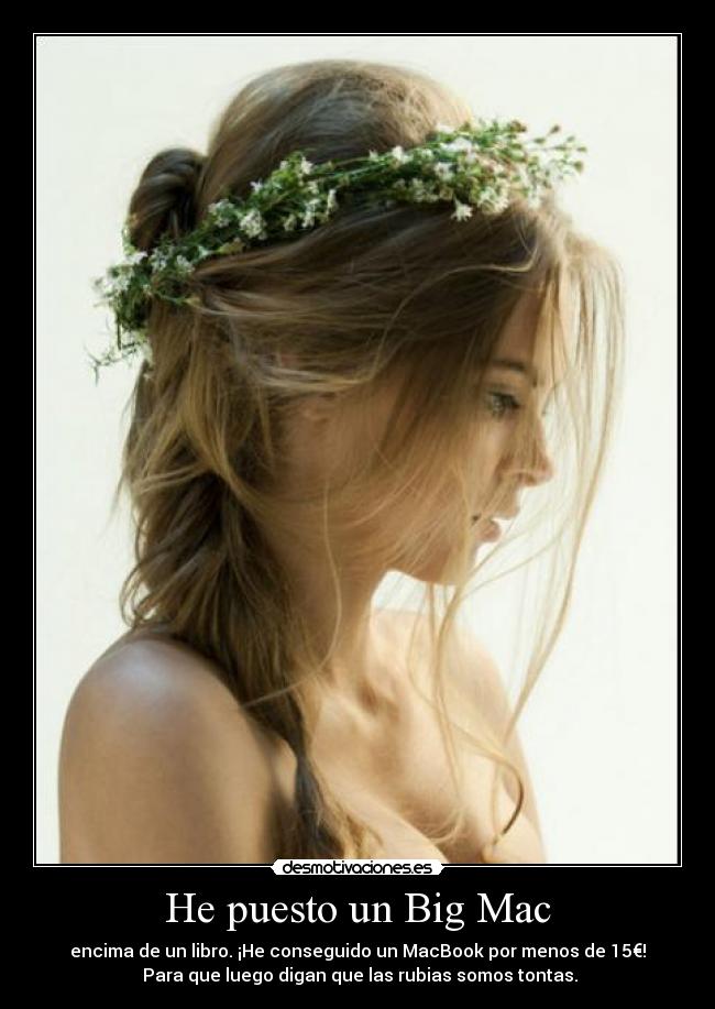 He puesto un Big Mac - encima de un libro. ¡He conseguido un MacBook por menos de 15€!
Para que luego digan que las rubias somos tontas.
