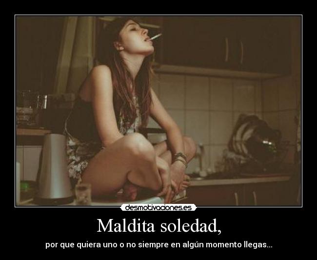 Maldita soledad, - 