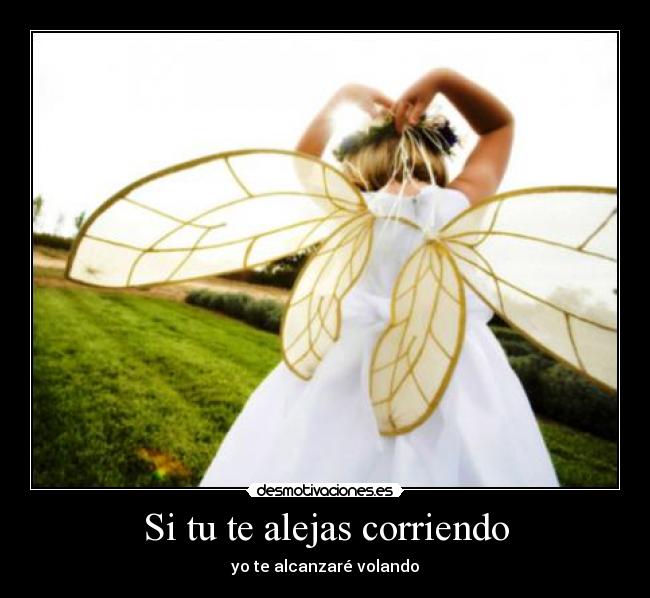 Si tu te alejas corriendo -