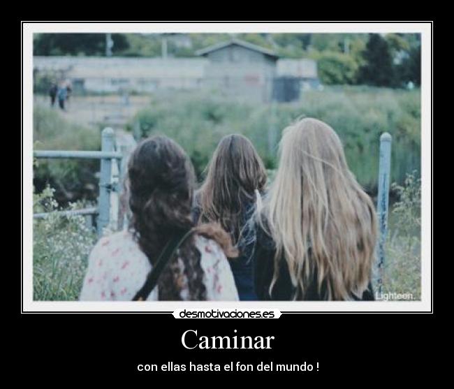 Caminar - con ellas hasta el fon del mundo !