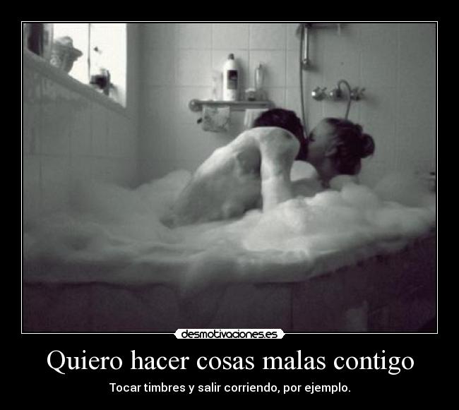 Quiero hacer cosas malas contigo - 