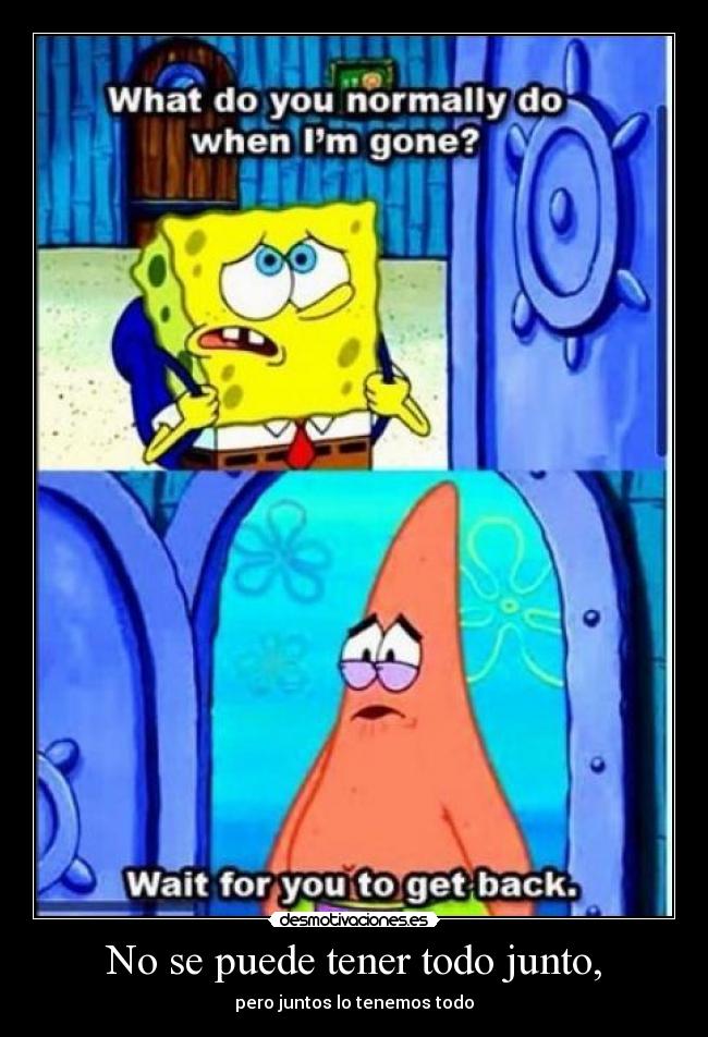 No se puede tener todo junto, - 