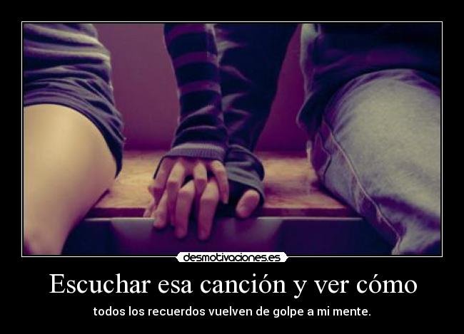 Escuchar esa canción y ver cómo -
