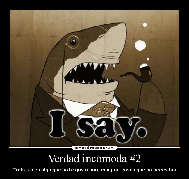 Verdad incómoda #2 - Trabajas en algo que no te gusta para comprar cosas que no necesitas