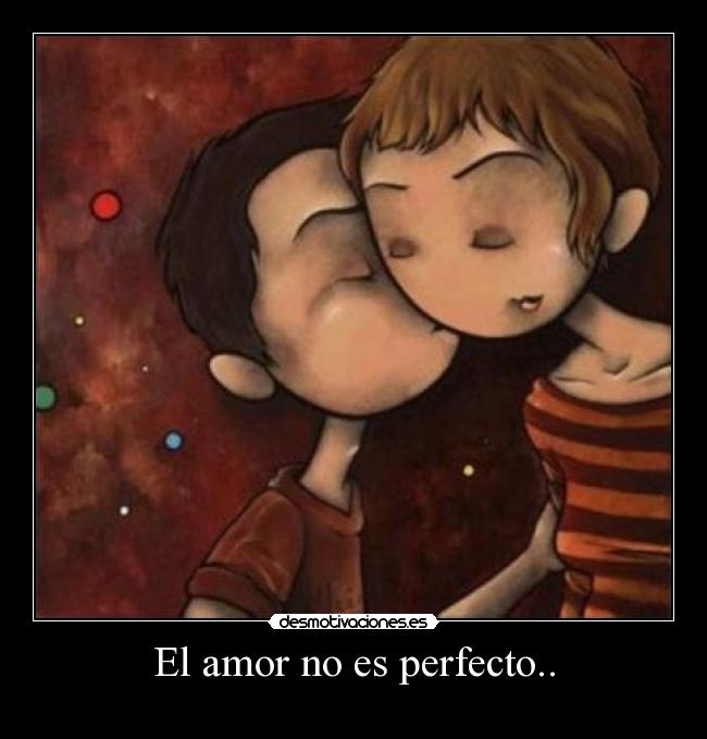 El amor no es perfecto.. -