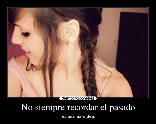 No siempre recordar el pasado -